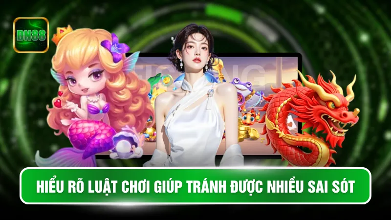 Hiểu rõ luật chơi giúp tránh được nhiều sai sót