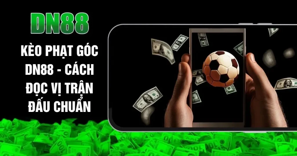 Kèo Phạt Góc DN88 - Cách Đọc Vị Trận Đấu ChuẩnKèo Phạt Góc DN88 - Cách Đọc Vị Trận Đấu Chuẩn
