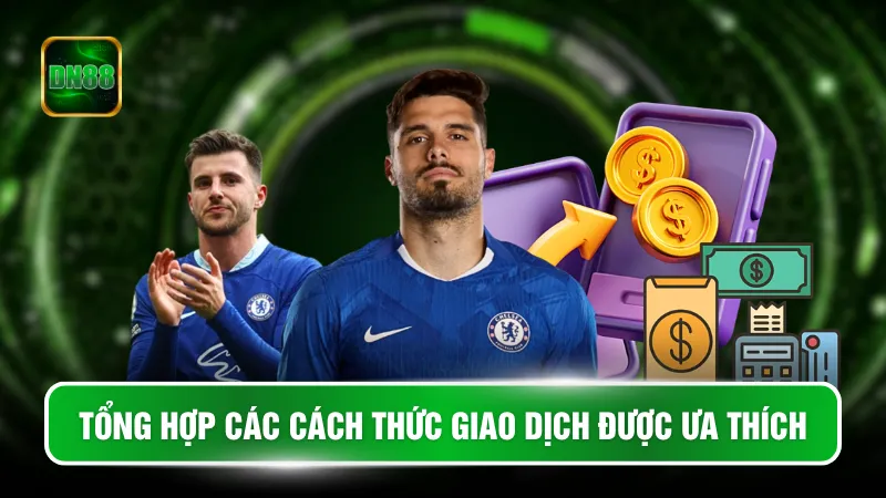 Tổng hợp các cách thức giao dịch được ưa thích