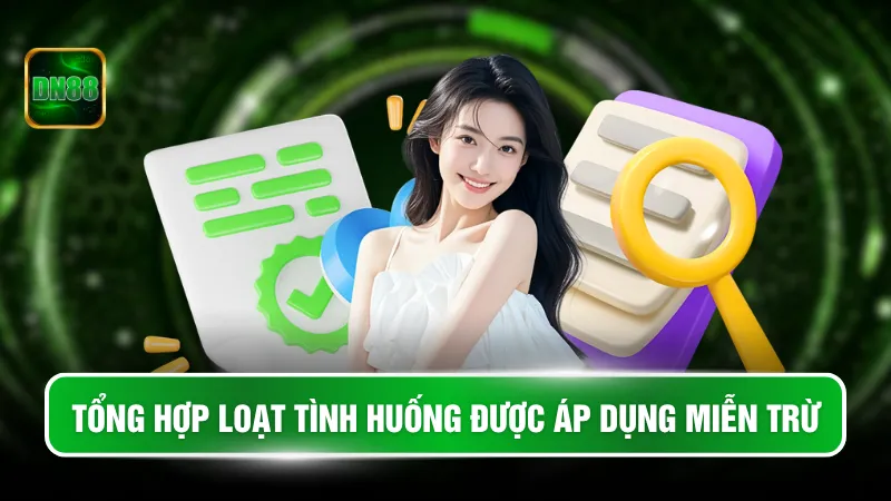 Tổng hợp loạt tình huống được áp dụng miễn trừ
